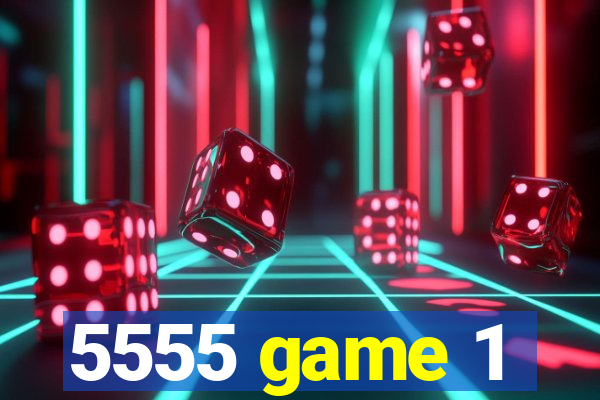 5555 game 1